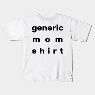 Generic Mom Shirt, Basic Black Font, LARGE TEXT Format Kids T-Shirt